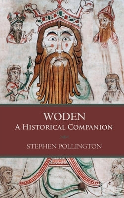 Woden: A Historical Companion by Pollington, Stephen