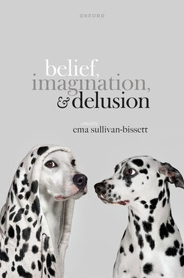 Belief, Imagination, and Delusion by Sullivan-Bissett, Ema