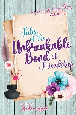 My Dearest Bestie Volume 1: Tales of the Unbreakable Bond of Friendship by Heck-Newberry, Sherice Nicole
