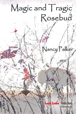 Magic and Tragic Rosebud by Palker, Nancy