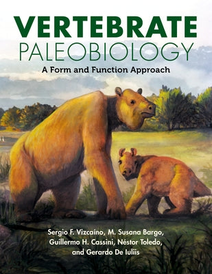 Vertebrate Paleobiology: A Form and Function Approach by Vizca?no, Sergio F.