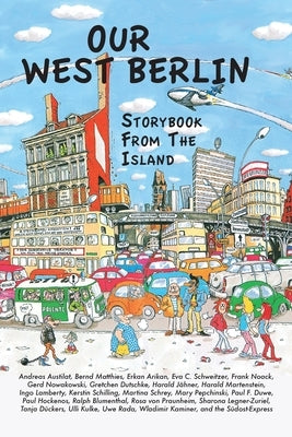 Our West Berlin: Storybook From The Island by Schweitzer, Eva C.