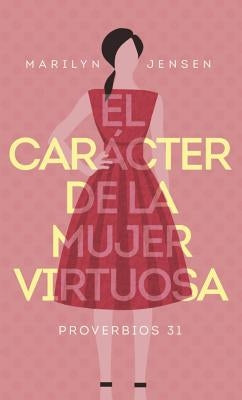 El Carácter de la Mujer Virtuosa by Jensen, Marilyn