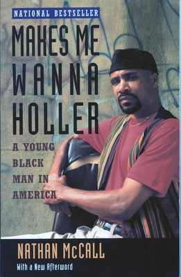 Makes Me Wanna Holler: A Young Black Man in America by McCall, Nathan