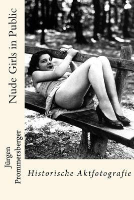 Nude Girls in Public: Historische Aktfotografie by Prommersberger, Jurgen