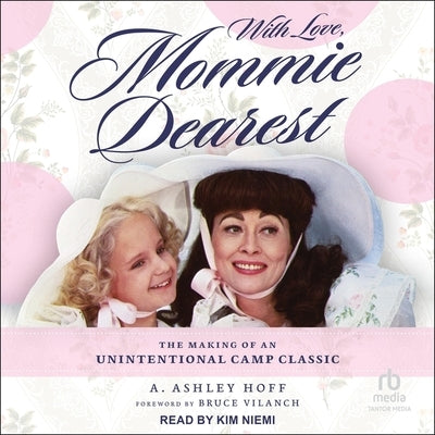 With Love, Mommie Dearest: The Making of an Unintentional Camp Classic by Hoff, A. Ashley