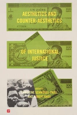 Aesthetics and Counter-Aesthetics of International Justice by Schw&#246;bel-Patel, Christine