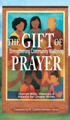 The Gift of Prayer: Strengthening Community Wellbeing by For Greater Works(tm), Alliance