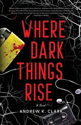 Where Dark Things Rise by Clark, Andrew K.