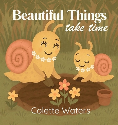 Beautiful Things Take Time by Waters, Colette
