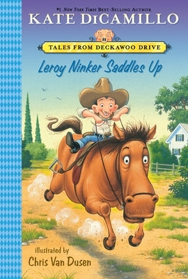 Leroy Ninker Saddles Up: Tales from Deckawoo Drive, Volume One (a Funny and Heartwarming Cowboy Adventure - An Early Chapter Book for Kids) by DiCamillo, Kate