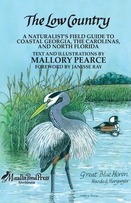 The Low Country: a naturalist's field guide to coastal Georgia, the Carolinas, and north Florida by Pearce, Mallory