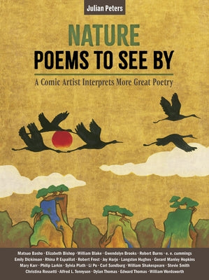 Nature Poems to See by: A Comic Artist Interprets More Great Poetry by Peters, Julian