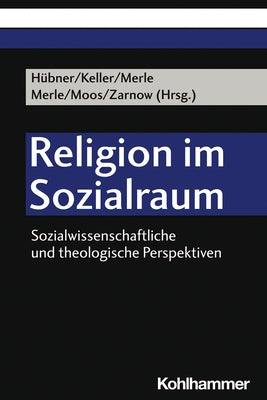 Religion Im Sozialraum: Sozialwissenschaftliche Und Theologische Perspektiven by Hubner, Ingolf