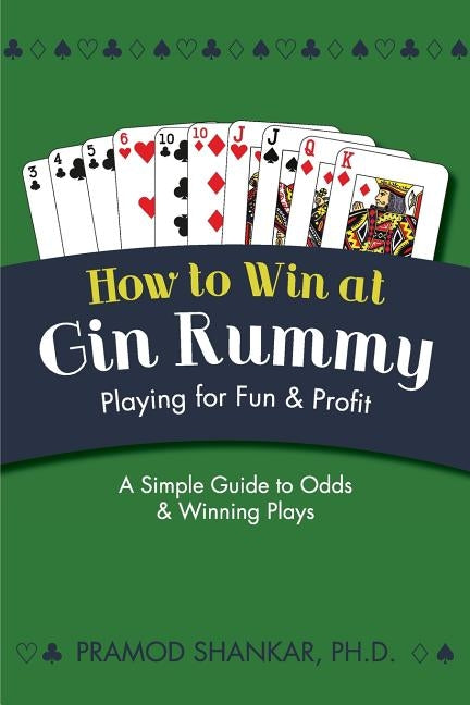 How To Win At Gin Rummy: Playing for Fun and Profit by Shankar, Pramod
