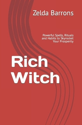 Rich Witch: Powerful Spells, Rituals and Habits to Skyrocket Your Prosperity by Jordan, Sarah Maccarelli