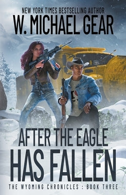 After The Eagle Has Fallen: The Wyoming Chronicles: Book Three by Gear, W. Michael