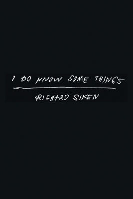 I Do Know Some Things by Siken, Richard