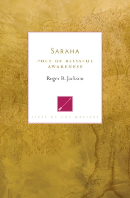 Saraha: Poet of Blissful Awareness by Jackson, Roger R.