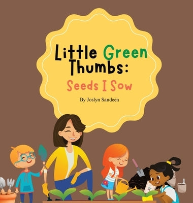 Little Green Thumbs: Seeds I Sow by Sandeen, Joslyn