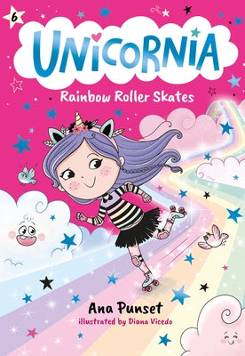 Unicornia: Rainbow Roller Skates: (A Magical Chapter Book for Kids Ages 5-7 about Friendship, Fun, and Rainbow-Sparkle Roller Skating) by Punset, Ana