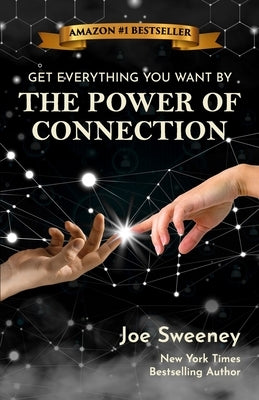 The Power of Connection: Get Everything You Want by Sweeney, Joe