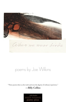 When We Were Birds: Poems by Wilkins, Joe