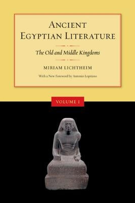 Ancient Egyptian Literature, Volume I: The Old and Middle Kingdoms by Lichtheim, Miriam