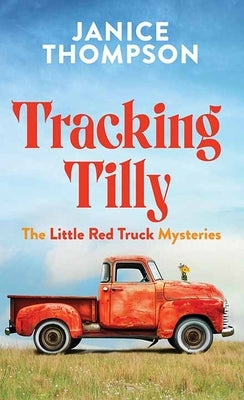 Tracking Tilly: The Little Red Truck Mysteries by Thompson, Janice