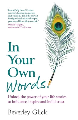 In Your Own Words: Unlock the power of your life stories to influence, inspire and build trust by Glick, Beverley