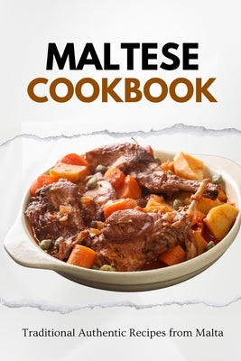 Maltese Cookbook: Traditional Authentic Recipes from Malta by Luxe, Liam