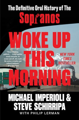 Woke Up This Morning: The Definitive Oral History of the Sopranos by Imperioli, Michael
