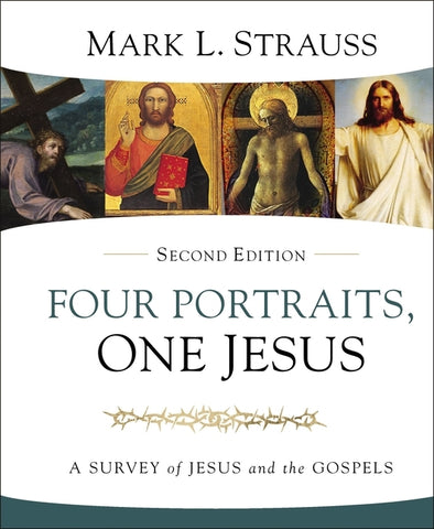 Four Portraits, One Jesus, 2nd Edition: A Survey of Jesus and the Gospels by Strauss, Mark L.