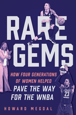 Rare Gems: How Four Generations of Women Paved the Way for the WNBA by Megdal, Howard