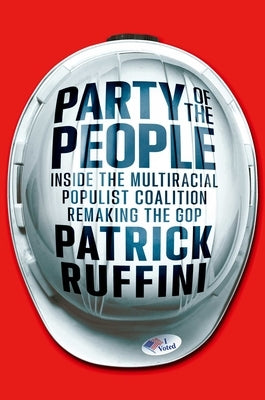 Party of the People: Inside the Multiracial Populist Coalition Remaking the GOP by Ruffini, Patrick