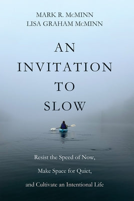 An Invitation to Slow: Resist the Speed of Now, Make Space for Quiet, and Cultivate an Intentional Life by McMinn, Mark R.