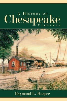 A History of Chesapeake, Virginia by Harper, Raymond L.