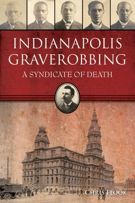 Indianapolis Graverobbing: A Syndicate of Death by Flook, Chris