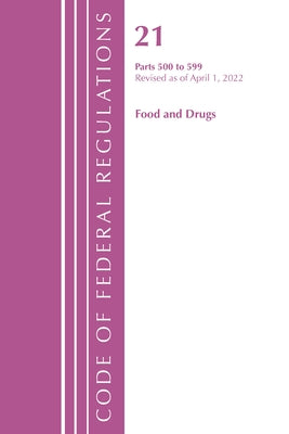 Code of Federal Regulations, Title 21 Food and Drugs 500 - 599, 2022 by Office of the Federal Register (U S )