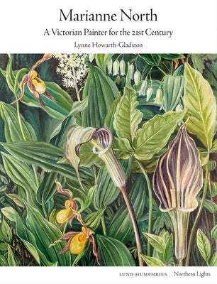 Marianne North: A Victorian Painter for the 21st Century by Howarth-Gladston, Lynne