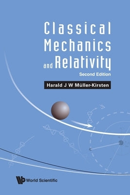 Classical Mechanics and Relativity (Second Edition) by Muller-Kirsten, Harald J. W.