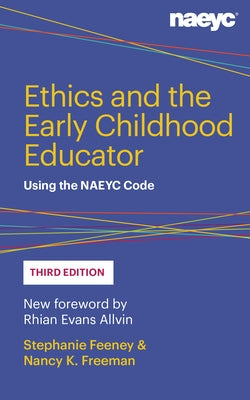 Ethics and the Early Childhood Educator: Using the Naeyc Code by Feeney, Stephanie