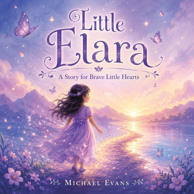 Little Elara: A Story for Brave Little Hearts by Evans, Michael