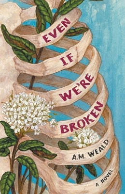 Even If We're Broken by Weald, A. M.