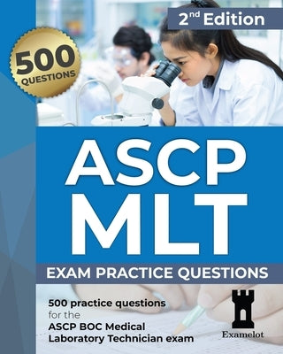 ASCP MLT Exam: Practice Questions, 2nd edition by Team, The Examelot