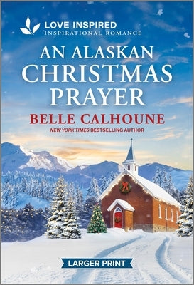 An Alaskan Christmas Prayer: An Uplifting Inspirational Romance by Calhoune, Belle