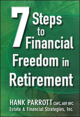 Seven Steps to Financial Freedom in Retirement by Parrot, Hank