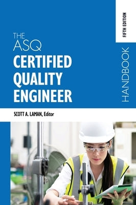 The ASQ Certified Quality Engineer Handbook, Fifth Edition by Laman, Scott A.
