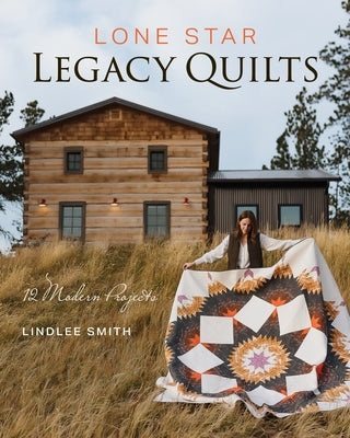 Lone Star Legacy Quilts by Smith, Lindlee