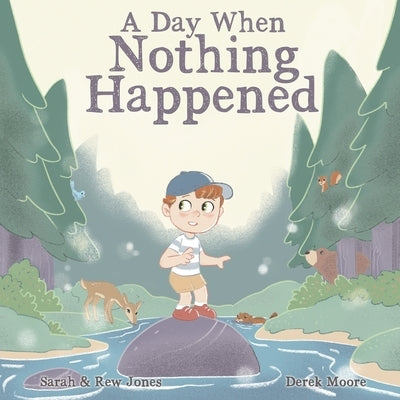 A Day When Nothing Happened: Discovering Wonder on a Family Nature Hike by Moore, Derek